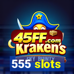 555 slots